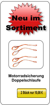 2 Stück nur 10,00 € Neu im Sortiment Motorradsicherung Doppelschlaufe