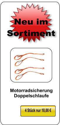 4 Stück nur 18,00 € Neu im Sortiment Motorradsicherung Doppelschlaufe